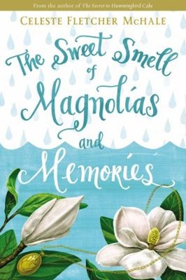 The Sweet Smell of Magnolias and Memories Paperback Celeste Fletc