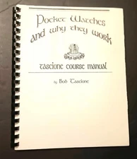 Pocket Watches and Why They Work Tascione Course Manual Bob Tascione 1996