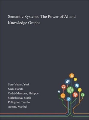 Semantic Systems. The Power of AI and Knowledge Graphs (Hardback or Cased Book)