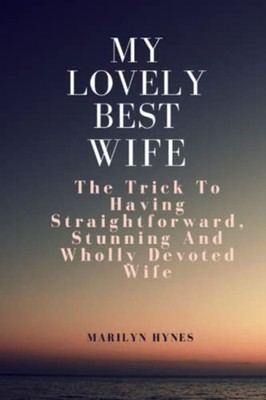 My Lovely Best Wife The Trick To Having Straightforward -  NEW MARILYN. HYNES 20