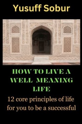 How to Live a Well-Meaning Life 12 Core Principles of L -  NEW YUSUFF. SOBUR 202