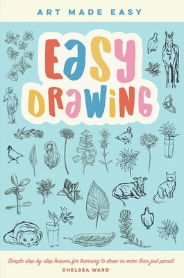 Easy Drawing: Simple step-by-step lessons for learning to draw in more than ...