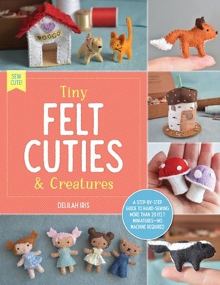 TINY FELT CUTIES & CREATURES by IRIS, DELILAH Paperback Self Help Business