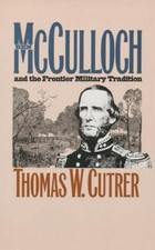 Ben Mcculloch and the Frontier Military Tradition by Cutrer, Thomas W., Good Boo