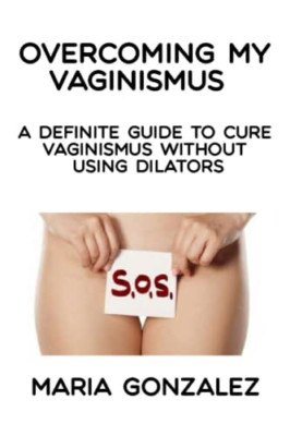Overcoming my vaginismus: A definite guide to cure vagi - Paperback / softback N