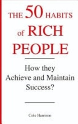 The 50 Habits of Rich People How They Achieve and Maint -  NEW COLE. HARRISON