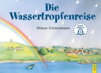 Die Wassertropfenreise | Mit Gratis-Audio-Datei und QR-Code | Otmar Grissemann