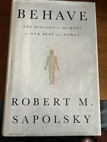Behave: Biology of Humans at Our Best & Worst ~ Sapolsky HC/DJ