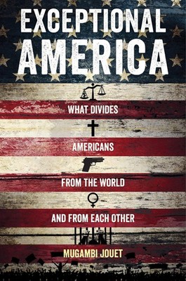 Exceptional America: What Divides Americans from the World and from Each Oth...