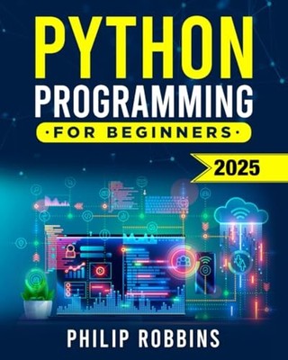 Python Programming for Beginners: The Complete Guide to Mastering Python in ...