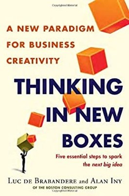 Thinking in New Boxes : A New Paradigm for Business Creativity Ha