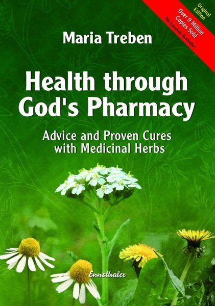 Health Through God's Pharmacy : Advice and Proven Cures With Medicinal Herbs,...