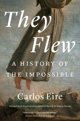 They Flew: A History of the Impossible Paperback by Eire, Carlos M N