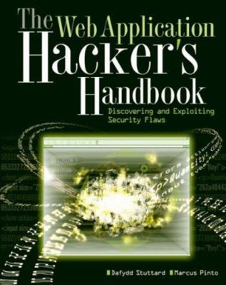 The Web Application Hacker's Handbook: Entdecken und Ausbeuten