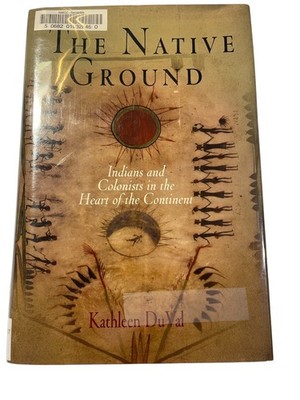 The Native Ground Kathleen DuVal 2006 First Edition History University Press