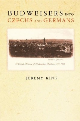Jeremy King Budweisers into Czechs and Germans (Paperback)