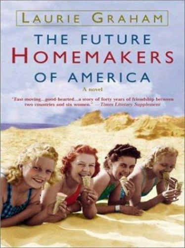 Future Homemakers of America by Laurie Graham (2003, Hardcover) for ...
