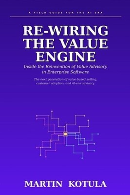 Re-Wiring the Value Engine: Inside the Reinvention of Value Advisory in Enterpri