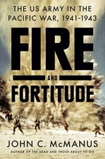 Fire and Fortitude: The US Army in the Pacific War, 1941-1943 by McManus