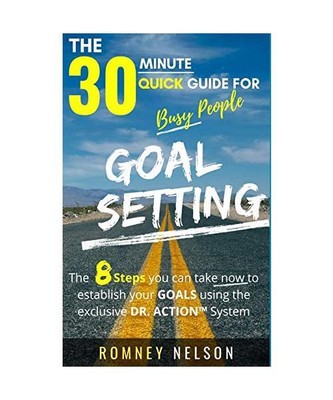 Goal Setting - The 30 Minute Quick Guide For Busy People: The 8 Steps you can ta