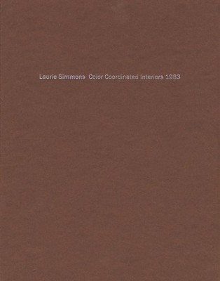 LAURIE SIMMONS: COLOR COORDINATED INTERIORS 1983 By James Welling - Hardcover