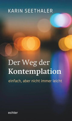 Der Weg der Kontemplation: einfach, aber nicht immer leicht | Karin Seethaler