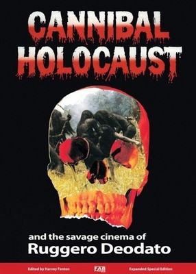 Cannibal Holocaust and the Savage Cinema of Ruggero Deodato by Harvey Fenton (En
