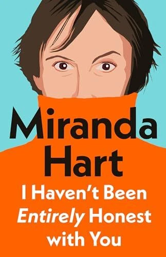 I Haven’t Been Entirely Honest with You By Hart, Miranda Miranda