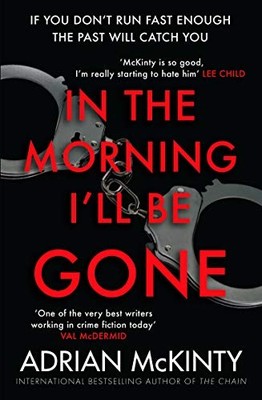 In the Morning I'll be Gone (Detective Sean Duffy) by McKinty, Adrian 1846688213