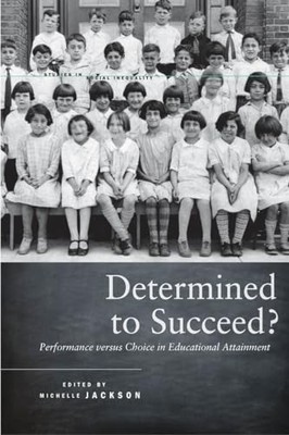Determined to Succeed?: Performance Versus Choice in Educational Attainment by