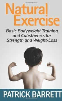 Natural Exercise: Basic Bodyweight Training and Cal... | Buch | Zustand sehr gut