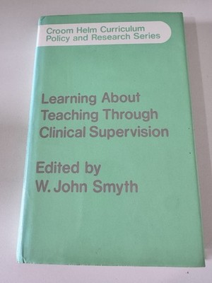 Learning About Teaching Though Clinical Supervision W J Smyth 1986