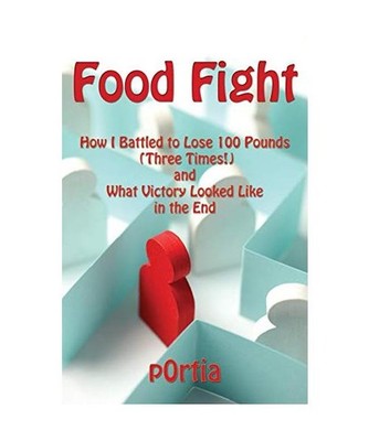 Food Fight: How I Battled to Lose 100 Pounds [Three Times!] and What Victory Loo