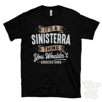 IT'S A SINISTERRA THING YOU WOULD'T UNDERSTAND T-SHIRT Name Nachname Geschenk
