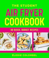 Elodie Colombel - Student Air Fryer Cookbook 60 Quick Budget Recipe - G245Z