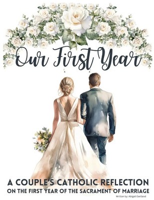Our First Year - A couple's catholic reflection on the first year of the...