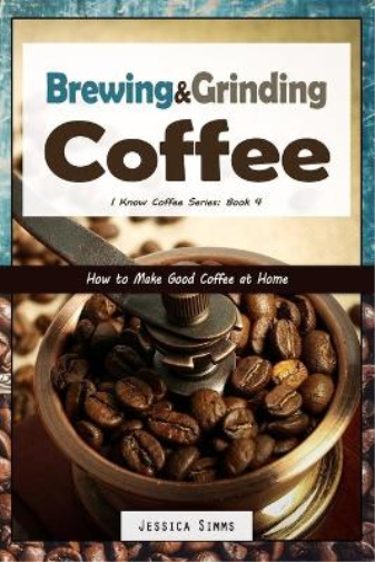 Jessica Simms Brewing and Grinding Coffee (Tascabile) I Know Coffee
