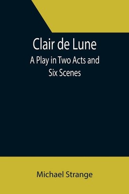 Clair de Lune; A Play in Two Acts and Six Scenes Michael Strange Taschenbuch