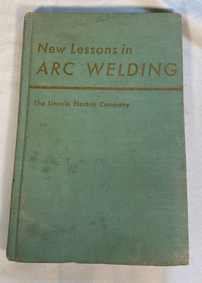 New Lessons in Arc Welding by Lincoln Electric Co ~ 1957  Vintage Hardcover