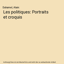 Les politiques: Portraits et croquis, Duhamel, Alain