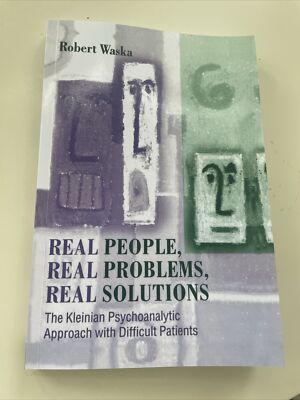 Real People, Real Problems, Real Solutions: The Kleinian Psychoanalytic Approach