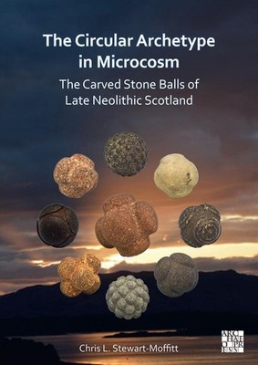 The Circular Archetype in Microcosm: The Carved Stone Balls of Late Neolithic Sc