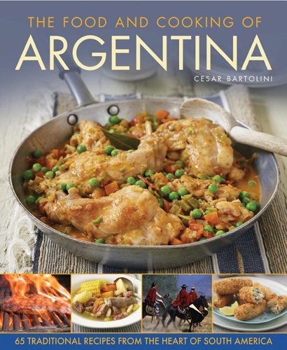 The Food and Cooking of Argentina: 65 Traditional Recipes from t