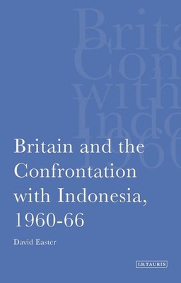 Britain and the Confrontation with Indonesia, 1960-66 by David Easter (English) 
