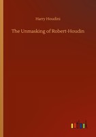 The Unmasking Of Robert-Houdin Harry Houdini