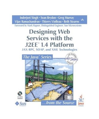 Designing Web Services with the J2EE 1.4 Platform: JAX-RPC, SOAP, and XML Techno