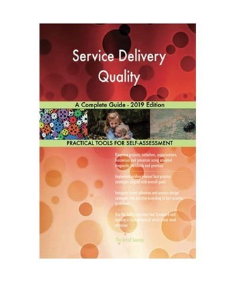 Service Delivery Quality A Complete Guide - 2019 Edition, Gerardus Blokdyk