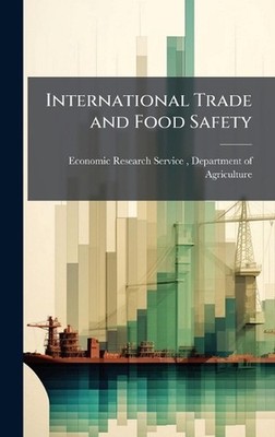 International Trade and Food Safety by Depa Economic Research Service Hardcover