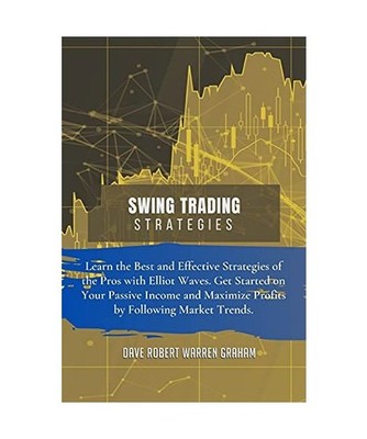 Swing Trading Strategies: Learn the Best and Effective Strategies of the Pros wi