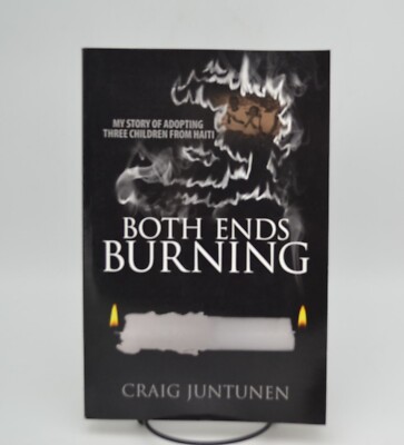 Both Ends Burning: My Story of Adopting Three Children..., SIGNED Craig Juntunen